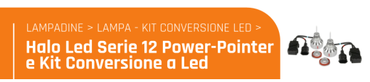 Halo Led Serie 12 Power-Pointer e kit conversione a Led
