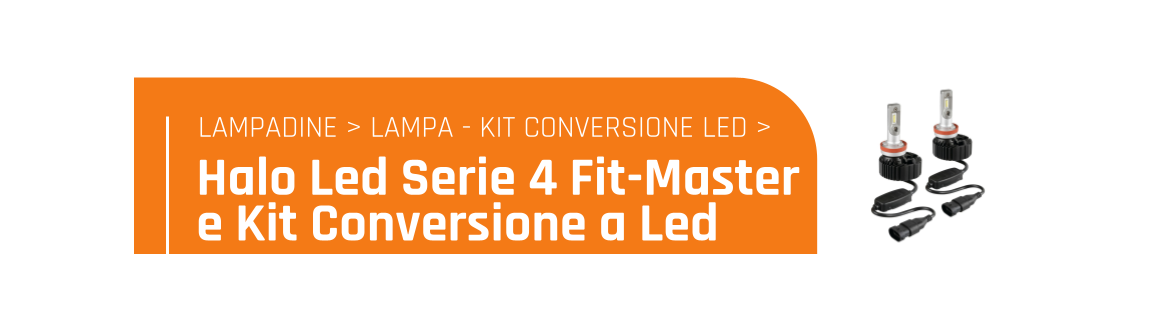 Halo Led Serie 4 Fit-Master e kit conversione a Led