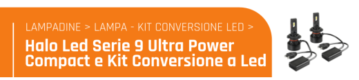Halo Led Serie 9 Ultra Power Compact e kit conversione a Led