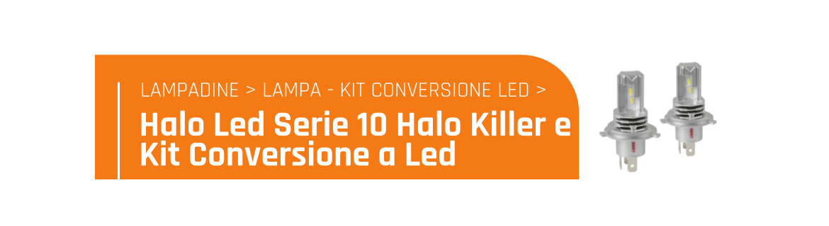 Halo Led Serie 10 Halo Killer e kit conversione a Led